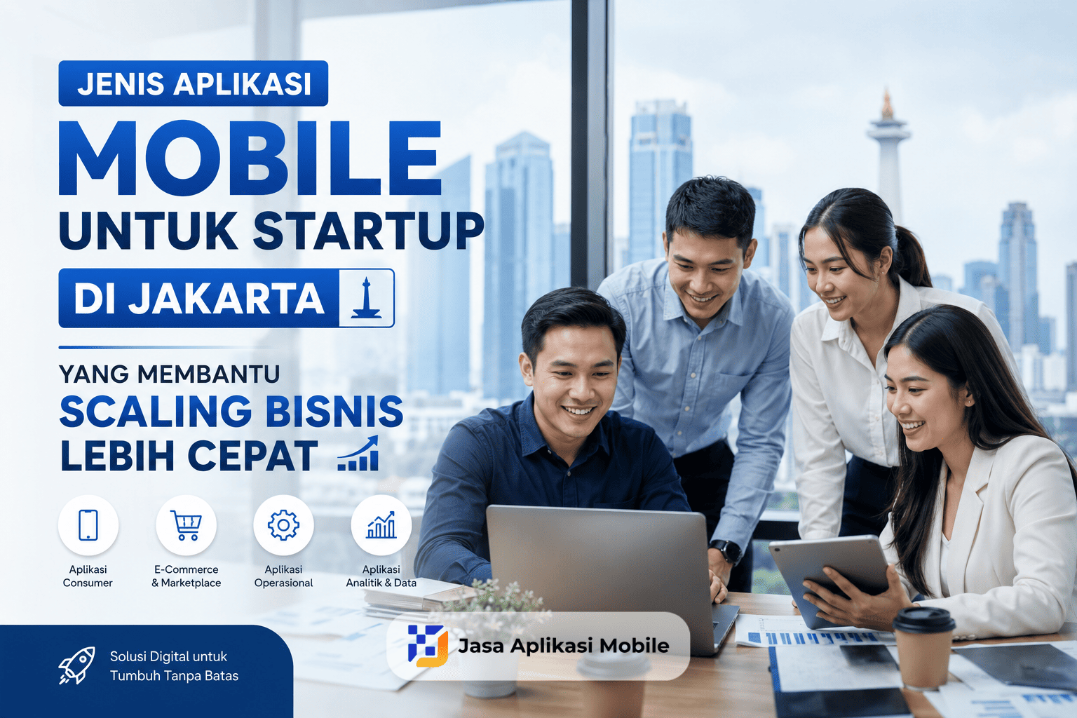 Jenis Aplikasi Mobile untuk Startup di Jakarta yang Membantu Scaling Bisnis Lebih Cepat